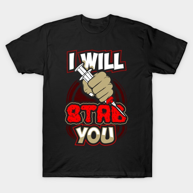 I will stab you T-Shirt by captainmood